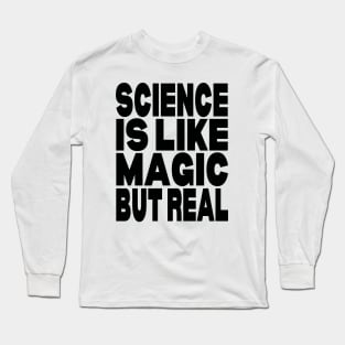 Science is like magic but real Long Sleeve T-Shirt